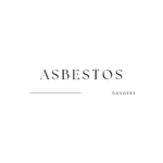 Dangers of Asbestos